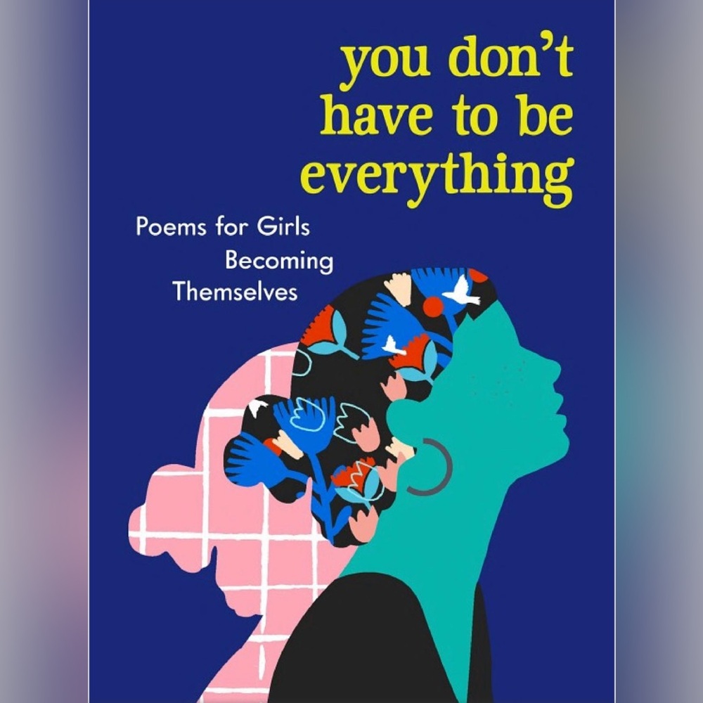 You Don't Have to Be Everything: Poems for Girls Becoming Themselves” Book